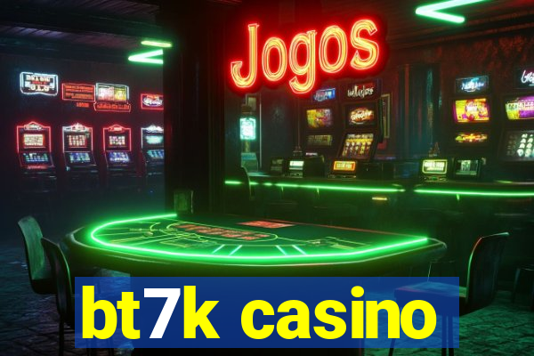 bt7k casino